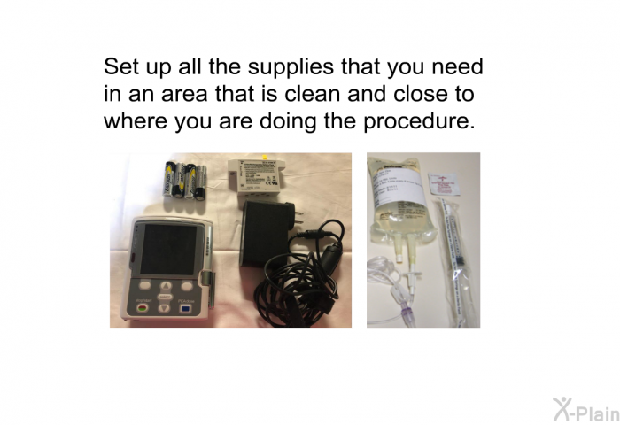 Set up all the supplies that you need in an area that is clean and close to where you are doing the procedure.