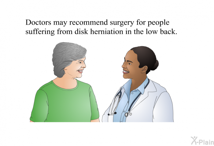 Doctors may recommend surgery for people suffering from disk herniation in the low back.