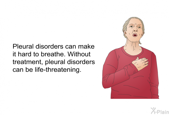 Pleural disorders can make it hard to breathe. Without treatment, pleural disorders can be life-threatening.