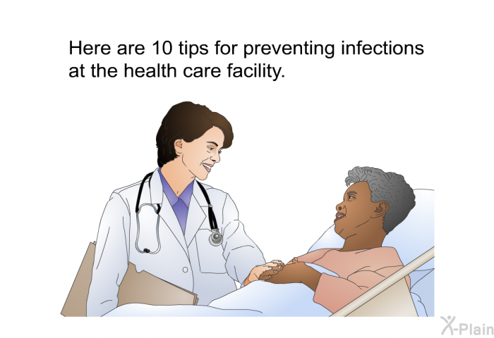 Here are 10 tips for preventing infections at the health care facility.