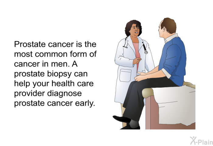 Prostate cancer is the most common form of cancer in men. A prostate biopsy can help your health care provider diagnose prostate cancer early.