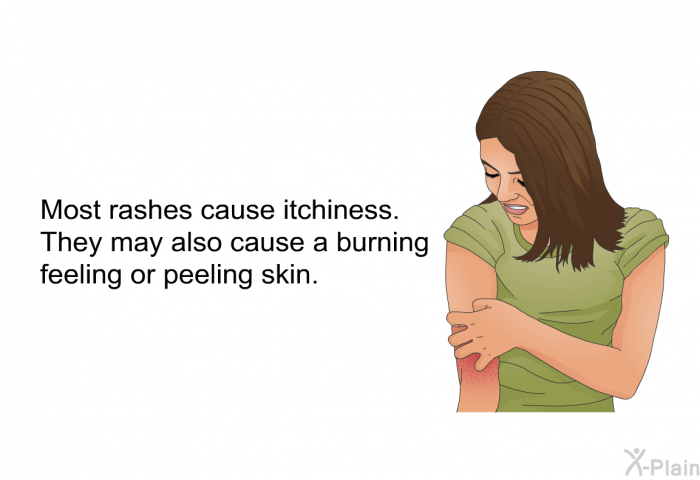 Most rashes cause itchiness. They may also cause a burning feeling or peeling skin.