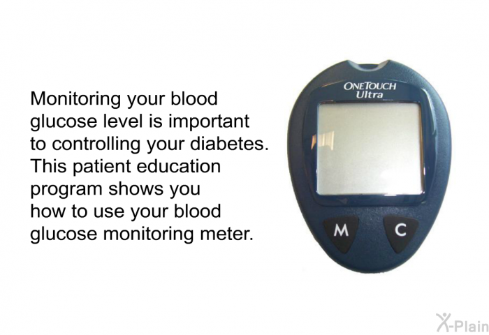 Monitoring your blood glucose level is important to controlling your diabetes. This health information shows you how to use your blood glucose monitoring meter.