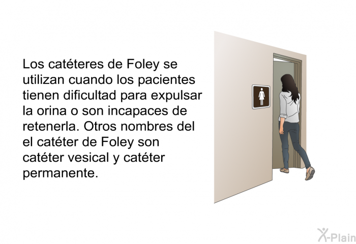 Los catteres de Foley se utilizan cuando los pacientes tienen dificultad para expulsar la orina o son incapaces de retenerla. Otros nombres del el catter de Foley son catter vesical y catter permanente.