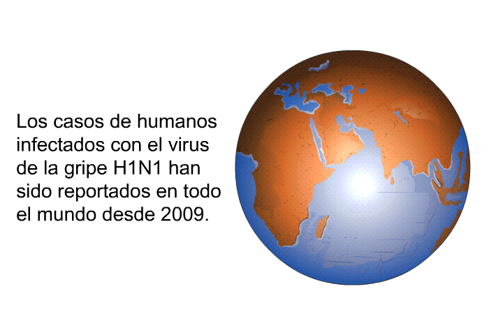 Los casos de humanos infectados con el virus de la gripe H1N1 han sido reportados en todo el mundo desde 2009.